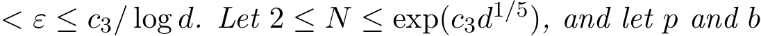  < ε ≤ c3/ log d. Let 2 ≤ N ≤ exp(c3d1/5), and let p and b