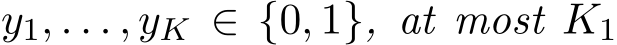  y1, . . . , yK ∈ {0, 1}, at most K1