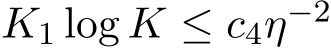  K1 log K ≤ c4η−2