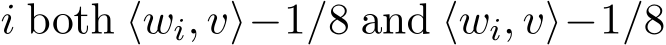  i both ⟨wi, v⟩−1/8 and ⟨wi, v⟩−1/8
