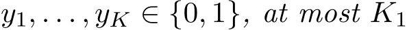  y1, . . . , yK ∈ {0, 1}, at most K1