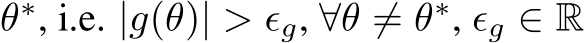  θ∗, i.e. |g(θ)| > ϵg, ∀θ ̸= θ∗, ϵg ∈ R