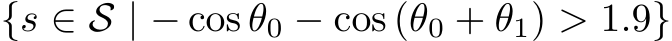  {s ∈ S | − cos θ0 − cos (θ0 + θ1) > 1.9}