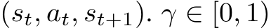  (st, at, st+1). γ ∈ [0, 1)