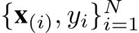  {x(i), yi}Ni=1