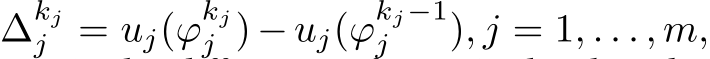  ∆kjj = uj(ϕkjj ) − uj(ϕkj−1j ), j = 1, . . . , m,