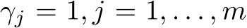  γj = 1, j = 1, . . . , m