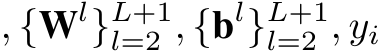 , {Wl}L+1l=2 , {bl}L+1l=2 , yi