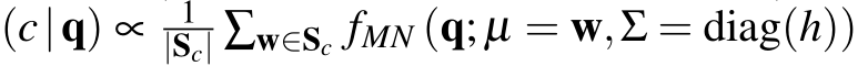(c|q) ∝ 1|Sc| ∑w∈Sc fMN (q;µ = w,Σ = diag(h))