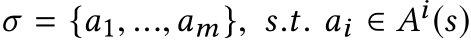  σ = {a1, ...,am}, s.t. ai ∈ Ai(s)