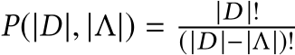  P(|D|, |Λ|) = |D |!(|D |−|Λ|)!