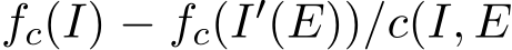 fc(I) − fc(I′(E))/c(I, E