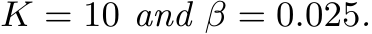 K = 10 and β = 0.025.