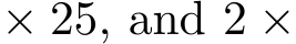  × 25, and 2 ×