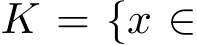  K = {x ∈