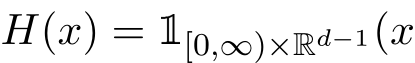  H(x) = 1[0,∞)×Rd−1(x