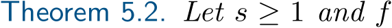 Theorem 5.2. Let s ≥ 1 and f