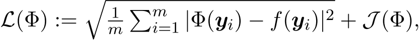  L(Φ) :=�1m�mi=1 |Φ(yi) − f(yi)|2 + J (Φ),