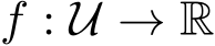f : U → R