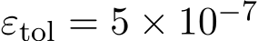  εtol = 5 × 10−7