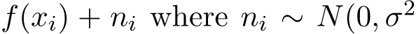  f(xi) + ni where ni ∼ N(0, σ2
