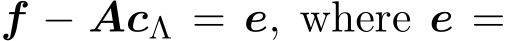  f − AcΛ = e, where e =