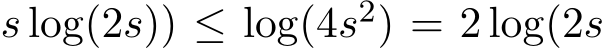 s log(2s)) ≤ log(4s2) = 2 log(2s