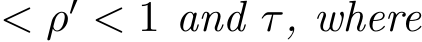  < ρ′ < 1 and τ, where