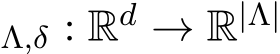 Λ,δ : Rd → R|Λ| 