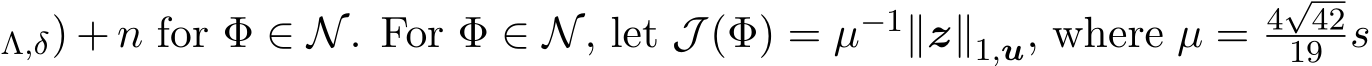 Λ,δ) + n for Φ ∈ N. For Φ ∈ N, let J (Φ) = µ−1∥z∥1,u, where µ = 4√4219 s