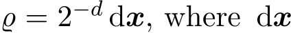 ϱ = 2−d dx, where dx