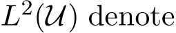  L2(U) denote