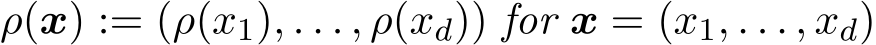  ρ(x) := (ρ(x1), . . . , ρ(xd)) for x = (x1, . . . , xd)