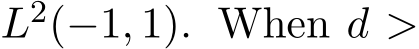  L2(−1, 1). When d >