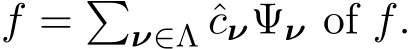 f = �ν∈Λ ˆcνΨν of f.