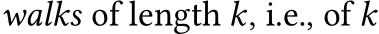  walks of length 𝑘, i.e., of 𝑘