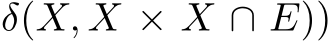  δ(X, X × X ∩ E))