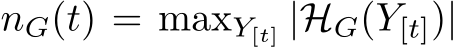  nG(t) = maxY[t] |HG(Y[t])|