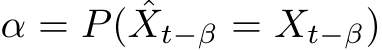  α = P( ˆXt−β = Xt−β)