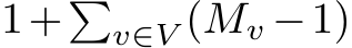  1+�v∈V (Mv −1)
