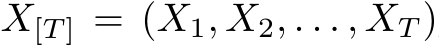  X[T ] = (X1, X2, . . . , XT )