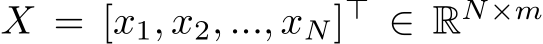  X = [x1, x2, ..., xN]⊤ ∈ RN×m