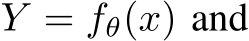  Y = fθ(x) and