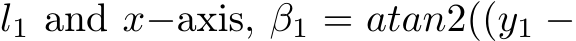  l1 and x−axis, β1 = atan2((y1 −