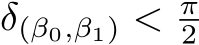 δ(β0,β1) < π2 