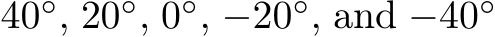 40◦, 20◦, 0◦, −20◦, and −40◦ 