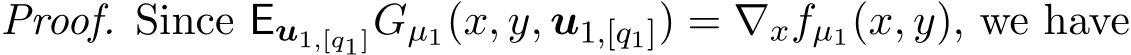 Proof. Since Eu1,[q1]Gµ1(x, y, u1,[q1]) = ∇xfµ1(x, y), we have