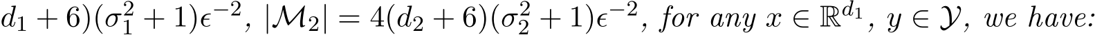 d1 + 6)(σ21 + 1)ϵ−2, |M2| = 4(d2 + 6)(σ22 + 1)ϵ−2, for any x ∈ Rd1, y ∈ Y, we have: