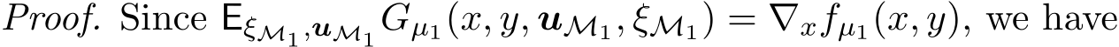 Proof. Since EξM1,uM1Gµ1(x, y, uM1, ξM1) = ∇xfµ1(x, y), we have