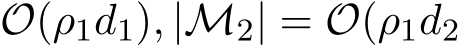 O(ρ1d1), |M2| = O(ρ1d2